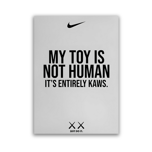 MY TOY IS NOT HUMAN IT'S ENTIRELY KAWS