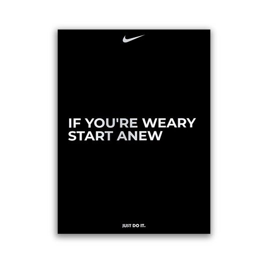 IF YOU'RE WEARY START ANEW - NIKE